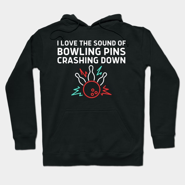 I Love The Sound Of Bowling Crashing Down Hoodie by HobbyAndArt